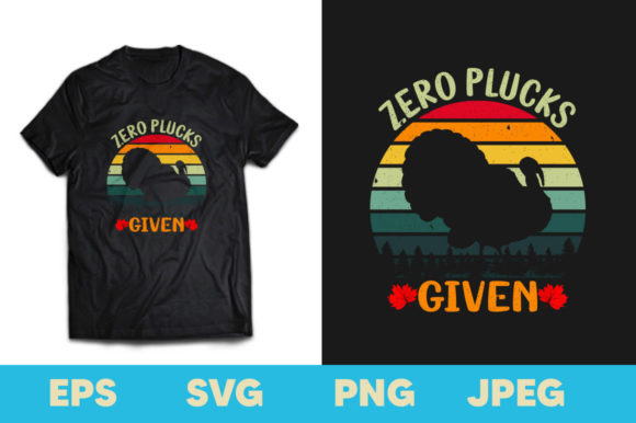 Zero Plucks Given Thanksgiving T-shirt: A Versatile Design for Creative and Commercial Use